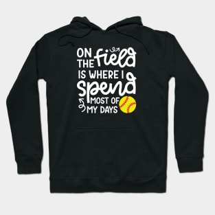 On The Field Is Where I Spend Most Of My Days Softball Player Cute Funny Hoodie